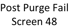 Post Purge Fail Screen 48