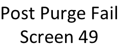 Post Purge Fail Screen 49