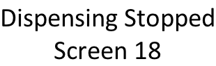 Dispensing Stopped Screen 18